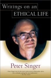 book cover of Writings On An Ethical Life by 彼得·辛格