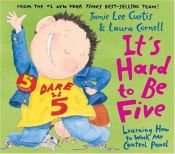 book cover of It's Hard to Be Five (rpkg): Learning How to Work My Control Panel by Jamie Lee Curtis
