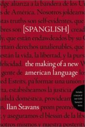 book cover of Spanglish: The Making of a New American Language by イラン・スタバンス