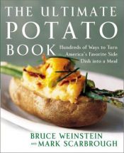 book cover of Ultimate Potato Book: Hundreds of Ways to Turn America's Favorite Side Dish into a Meal by Bruce Weinstein