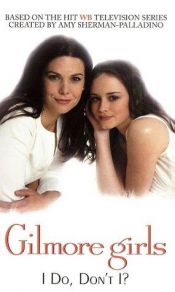 book cover of Gilmore Girls: I Do, Don't I? (No.3) by Catherine Clark
