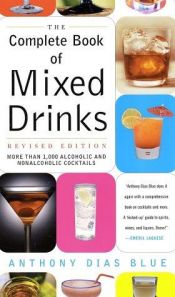 book cover of Complete Book of Mixed Drinks, The (Revised Edition): More Than 1,000 Alcoholic and Nonalcoholic Cocktails by Anthony Dias Blue