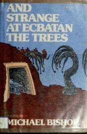 book cover of And Strange at Ecbatan the Trees by Michael Bishop