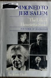 book cover of Summoned to Jerusalem: The Life of Henrietta Szold by Joan Dash