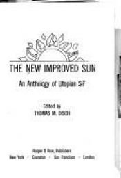 book cover of The New Improved Sun: An Anthology of Utopian Science Fiction by Thomas M. Disch