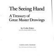 book cover of The seeing hand: A treasury of great master drawings by Colin T. Eisler