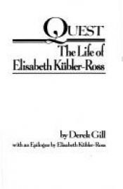 book cover of Quest: The Life of Elisabeth Kubler-Ross by Derek L.T. Gill