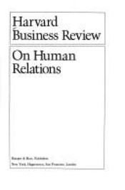 book cover of Harvard business review--on human relations by Harvard Business School Press