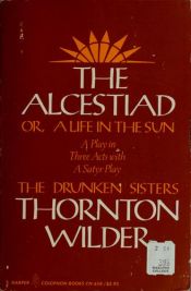 book cover of The Alcestiad, Or a Life in the Sun by Thornton Wilder