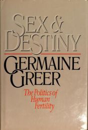 book cover of Sex and Destiny: The Politics of Human Fertility by Germaine Greer by Žermēna Grīra
