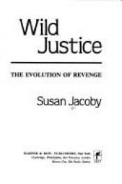 book cover of Wild Justice: the Evolution of Revenge by Susan Jacoby