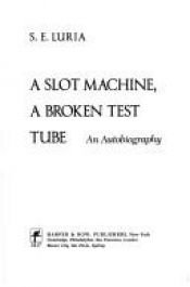 book cover of A slot machine, a broken test tube : an autobiography by S. E. Luria