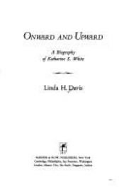 book cover of Onward and Upward: A Biography of Katharine S. White by Linda H. Davis