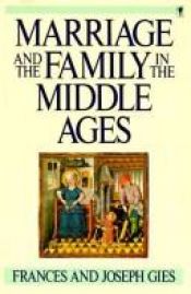 book cover of Marriage and the family in the Middle ages by Frances Gies