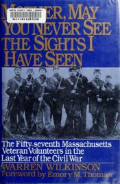 book cover of Mother, May You Never See the Sights I'Ve Seen: The Fifty Seventh Massachusetts Veteran Volunteers in the Army of the Potomac 1864-1865 by Warren Wilkinson