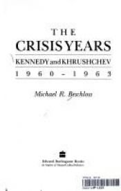 book cover of The Crisis Years: Kennedy and Khrushchev, 1960-1963 by Michael Beschloss