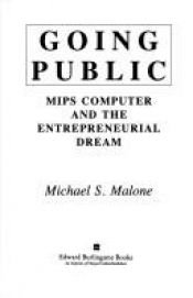 book cover of Going Public: MIPS Computer and the Entrepreneurial Dream by Michael S. Malone