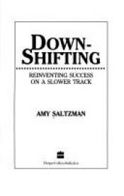 book cover of Downshifting: Reinventing Success on a Slower Track by Amy Saltzman