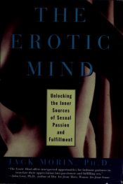 book cover of The erotic mind : unlocking the inner sources of sexual passion and fulfillment by Jack Morin