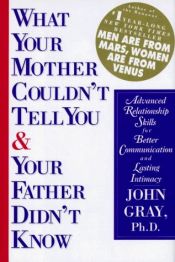 book cover of What your mother couldn't tell you & your father didn't know : advanced relationship skills for better communication a by Τζον Γκρέι