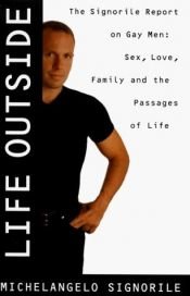 book cover of Life Outside: The Signorile Report on Gay Men - Sex, Drugs, Muscles, and the Passages of Life by Michelangelo Signorile
