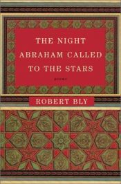 book cover of The night Abraham called to the stars by Robert Bly