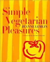 book cover of Simple Vegetarian Pleasures by Jeanne Lemlin