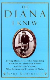 book cover of The Diana I knew : loving memories of the friendship between an American mother and her son's nanny who became the Princ by Mary Robertson
