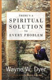 book cover of There's a Spiritual Solution by Wayne Dyer