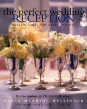 book cover of The Perfect Wedding Reception: Stylish Ideas For Every Season by Maria McBride-Mellinger