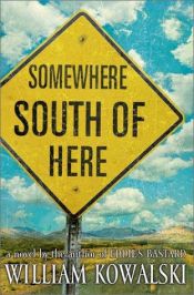 book cover of Somewhere south of here by William Kowalski