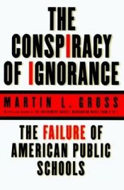 book cover of The Conspiracy of Ignorance: The failure of American public schools by Martin L. Gross