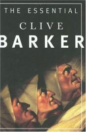 book cover of The Essential Clive Barker : Selected Fiction by Clive Barker
