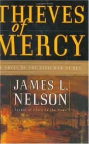 book cover of Thieves of Mercy : A Novel of the Civil War at Sea by James Nelson