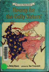 book cover of Hooray for the Golly Sisters! (I Can Read Book 3) by Betsy Byars