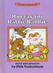 book cover of Hurray for Hattie Rabbit: Story and pictures (An Early I can read book) by Dick Gackenbach