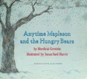 book cover of Anytime Mapleson and the hungry bears by Mordicai Gerstein