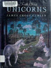 book cover of The Truth About Unicorns by James Cross Giblin