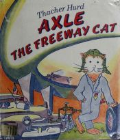 book cover of Axle the Freeway Cat by Thacher Hurd