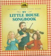 book cover of My Little House Songbook (My First Little House Books Series) by Лора Инглз-Уайлдер