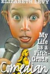 book cover of My life as a fifth-grade comedian by Elizabeth Levy