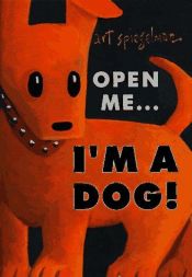 book cover of Open Me...I'm a Dog by Art Spiegelman