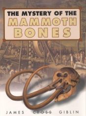 book cover of The Mystery of the Mammoth Bones : and How It was Solved by James Cross Giblin