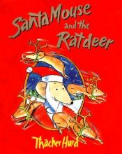 book cover of Santa Mouse and the ratdeer by Thacher Hurd