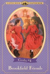 book cover of Brookfield Friends: Adapted from the Caroline Years Books (Little House Chapter Book) by Maria D. Wilkes