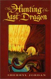 book cover of The Hunting of the Last Dragon by Sherryl Jordan