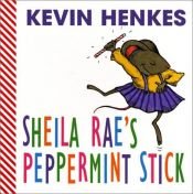 book cover of Sheila Rae's peppermint stick by Kevin Henkes