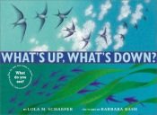 book cover of What's Up, What's Down by Lola M Schaefer