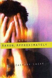 book cover of Aaron, Approximately by Zachary Lazar