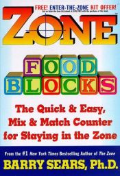 book cover of Zone Food Blocks: The Quick and Easy, Mix-And-Match Counter for Staying in the Zone by Barry Sears
